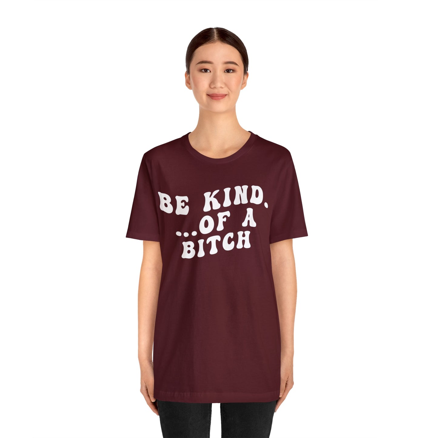 Be Kind Of A Bitch Shirt, Funny Girls Shirt, Funny Sassy Shirt, Sarcasm Shirt for Women, Funny Gift for Friends, Gift For Girls, T1197