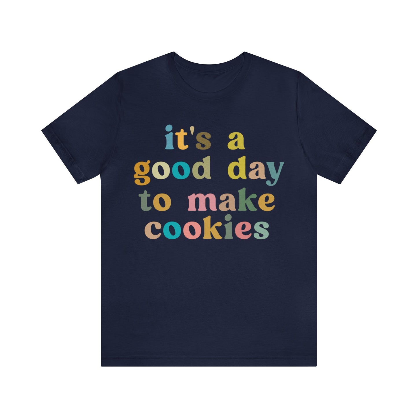 It's A Good Day to Make Cookies Shirt, Funny Baking Gift for Baker, Cute Tee for Pastry Chef, Cookie Lover, Baking Mom Shirt, T1018