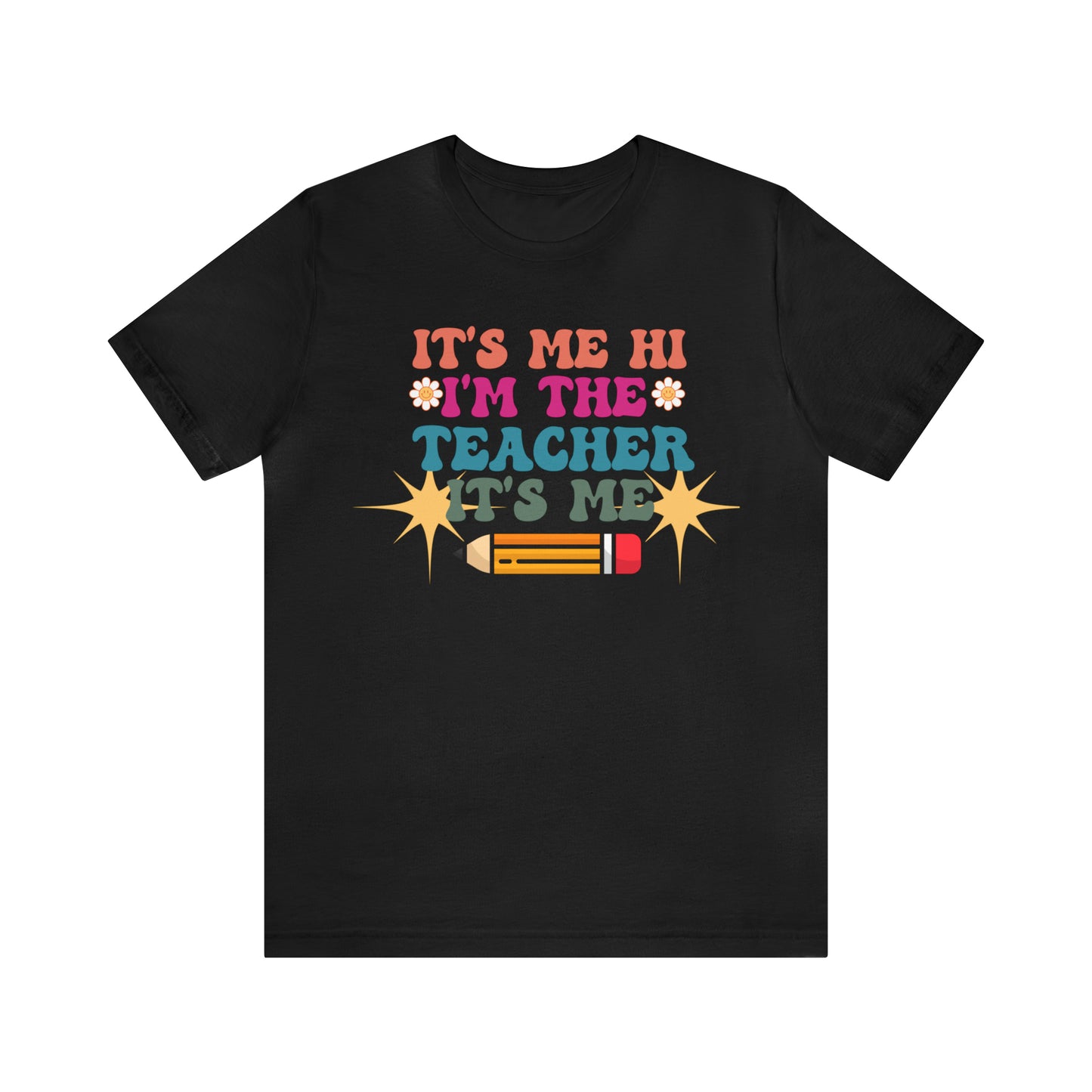 Its Me Hi Im the Teacher Its Me T-Shirt, Funny Trending Teacher Shirt, Teacher Gift Shirts For Teachers Funny Sayings Shirt, T540
