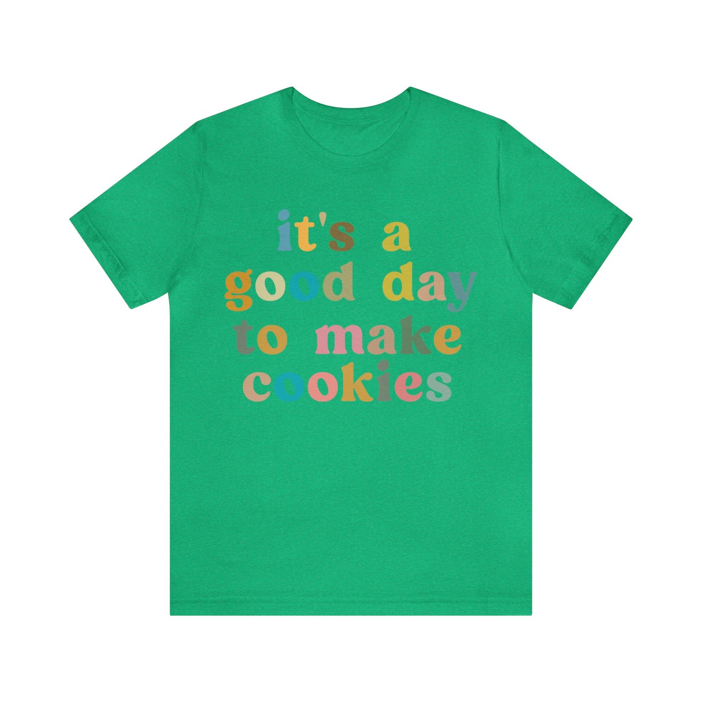 It's A Good Day to Make Cookies Shirt, Funny Baking Gift for Baker, Cute Tee for Pastry Chef, Cookie Lover, Baking Mom Shirt, T1018