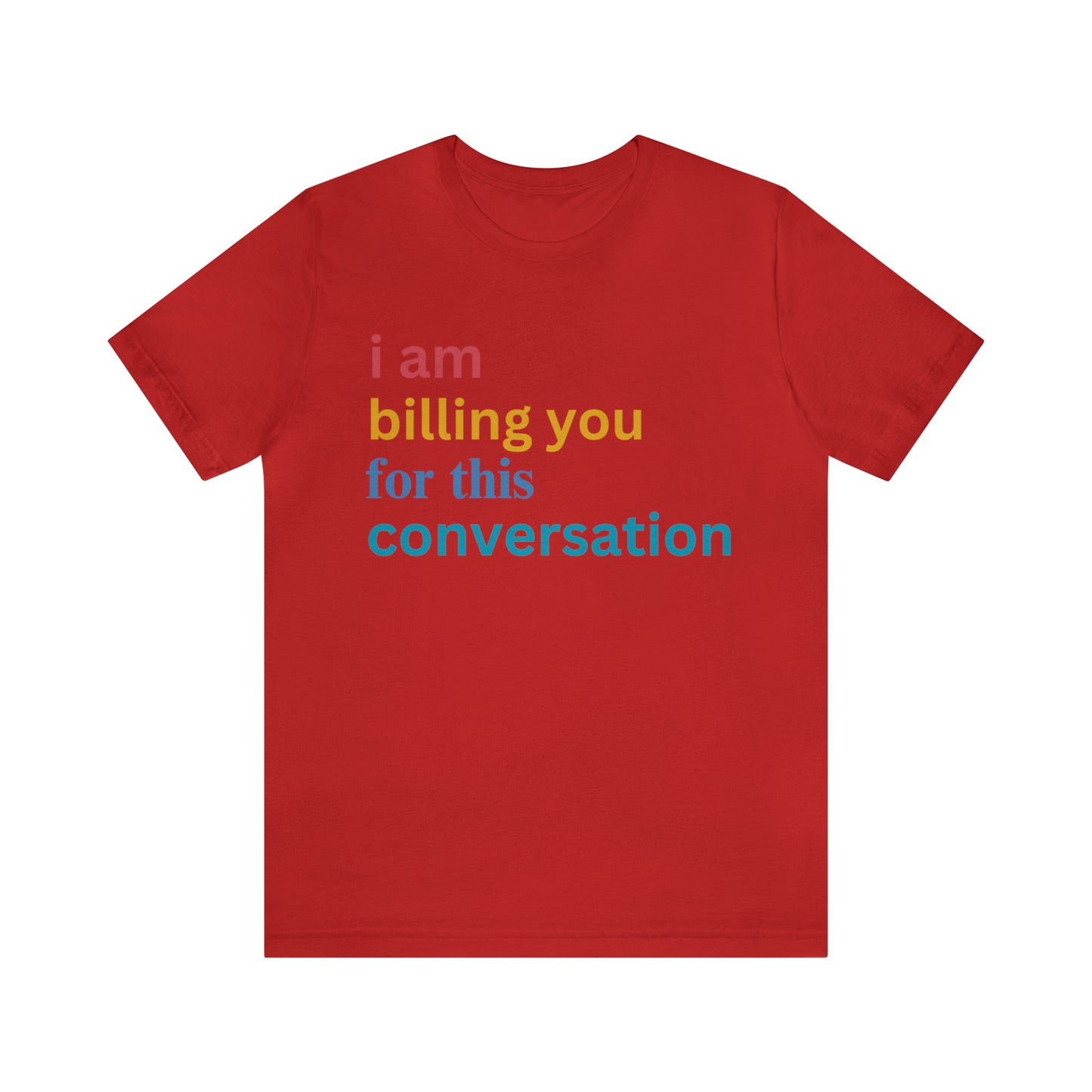 I Am Billing You For This Conversation Shirt, Funny Psychologist Shirt, Law Student Gif, T235