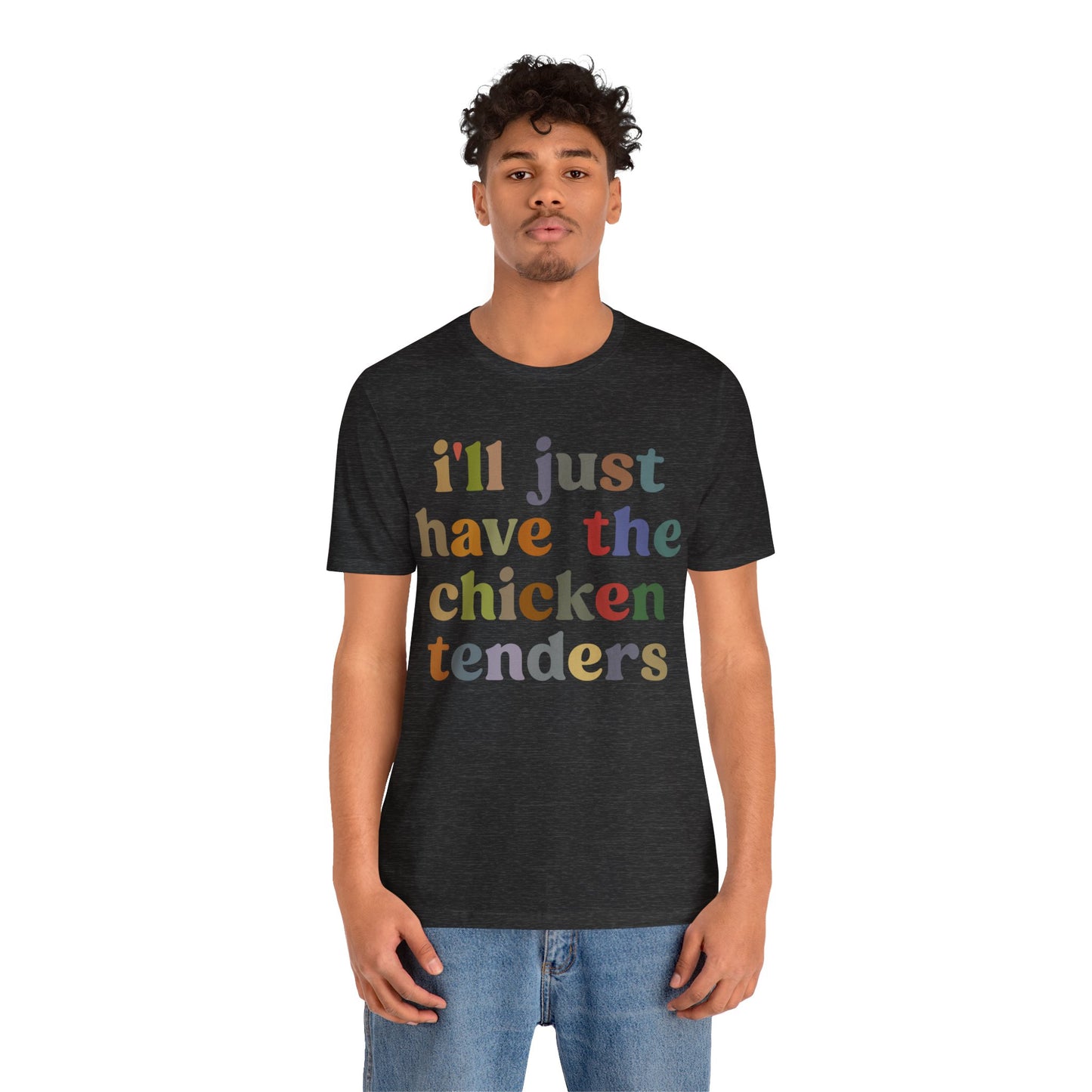 I'll Just Have The Chicken Tenders Shirt, Chicken Nugget Lover Shirt, Trendy Shirt, Funny Sayings Shirt, Sarcastic shirt, T1134