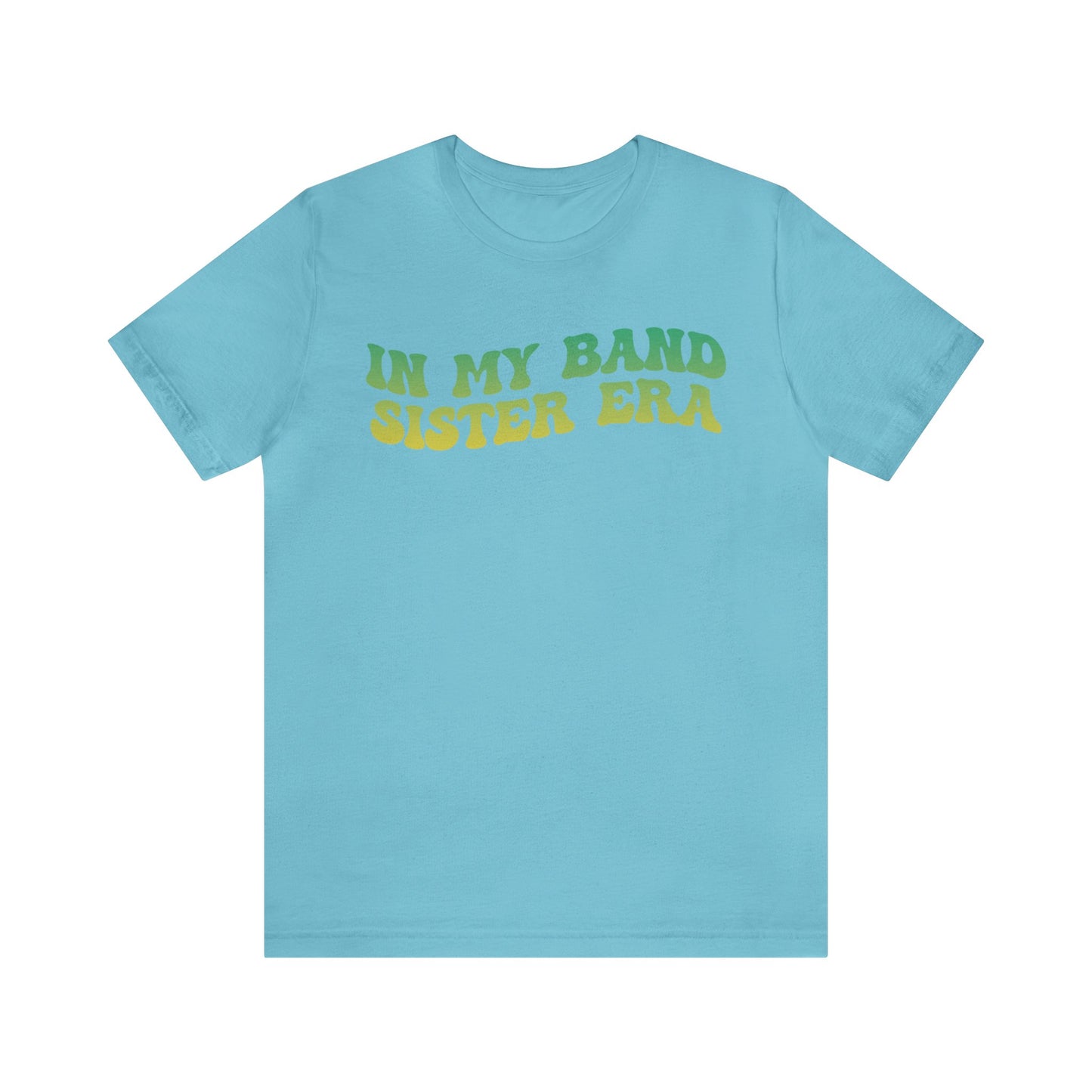 In My Band Sister Era Shirt, Gift for Sister, Shirt for Band, Band Sister Tee, Band Shirt for Sister, Gift for Band Sister, T1490