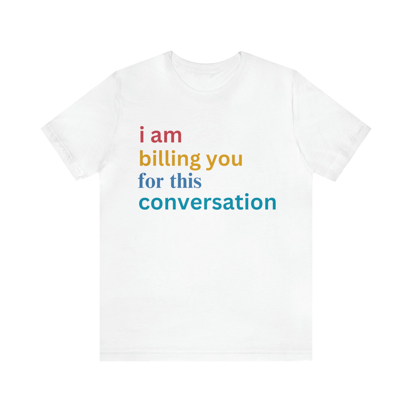 I Am Billing You For This Conversation Shirt, Funny Psychologist Shirt, Law Student Gif, T235