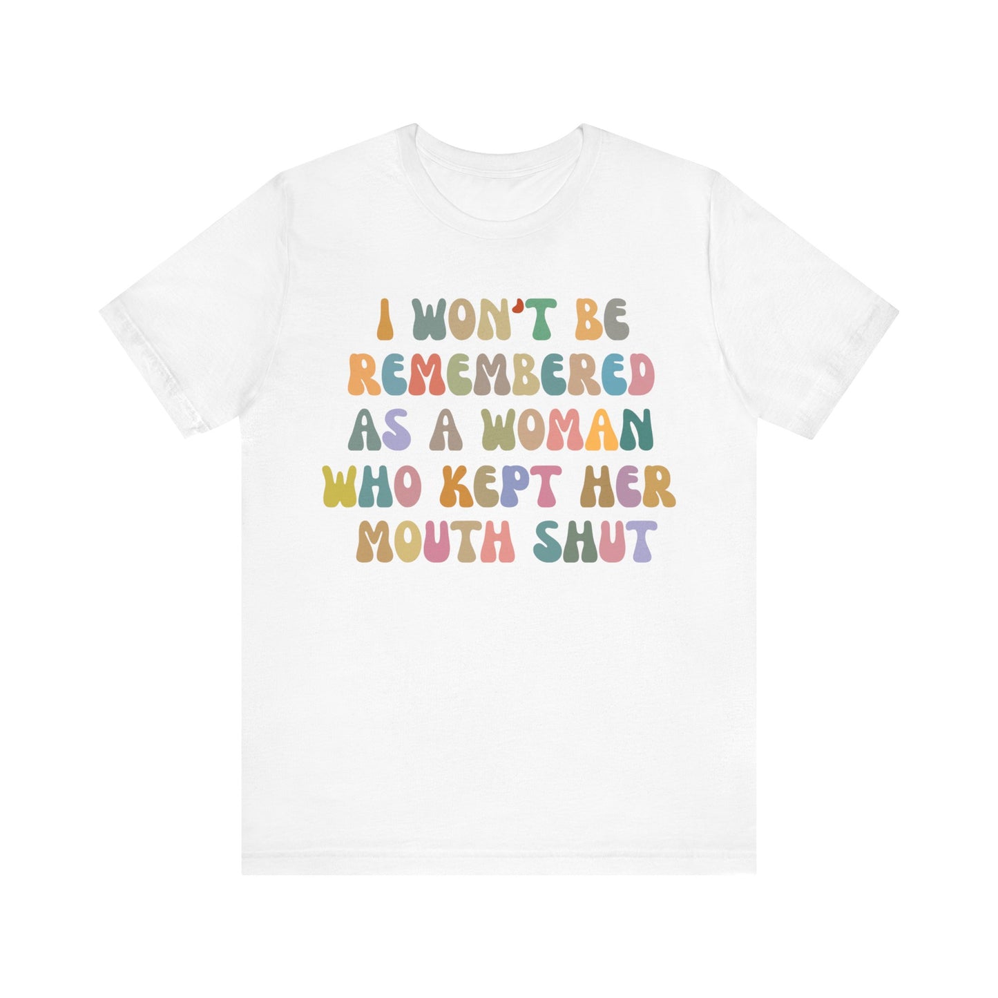 I Won't Be Remembered As A Woman Who Kept Her Mouth Shut Shirt, Feminist Shirt, Women Rights Equality, Women's Power Shirt, T1088