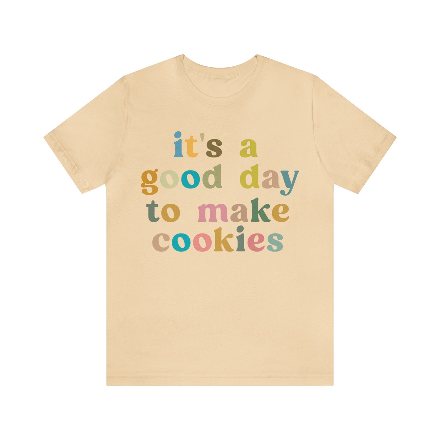 It's A Good Day to Make Cookies Shirt, Funny Baking Gift for Baker, Cute Tee for Pastry Chef, Cookie Lover, Baking Mom Shirt, T1018