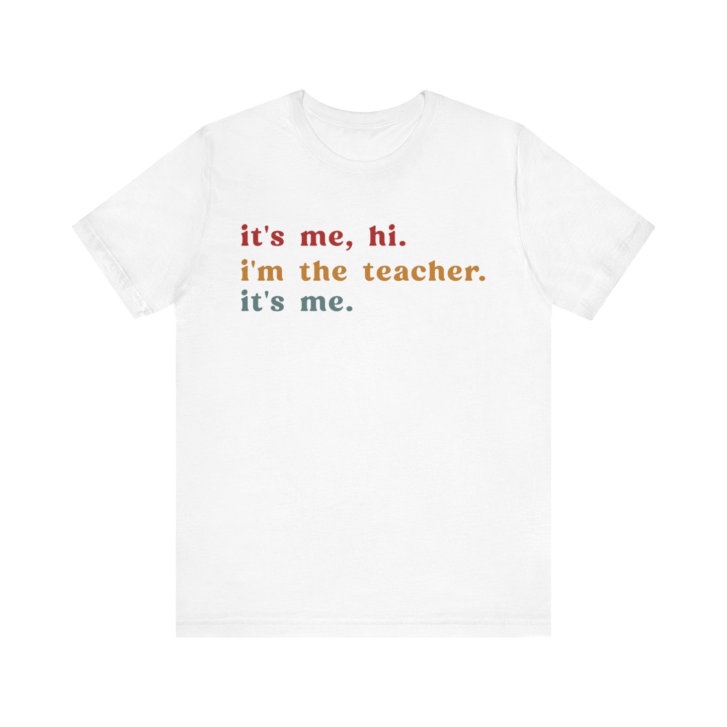 It's Me Hi I'm The Teacher It's Me Shirt, Teacher Gift, Best Teacher Shirt, Elementary Teacher, Teacher Appreciation Shirt, T1150