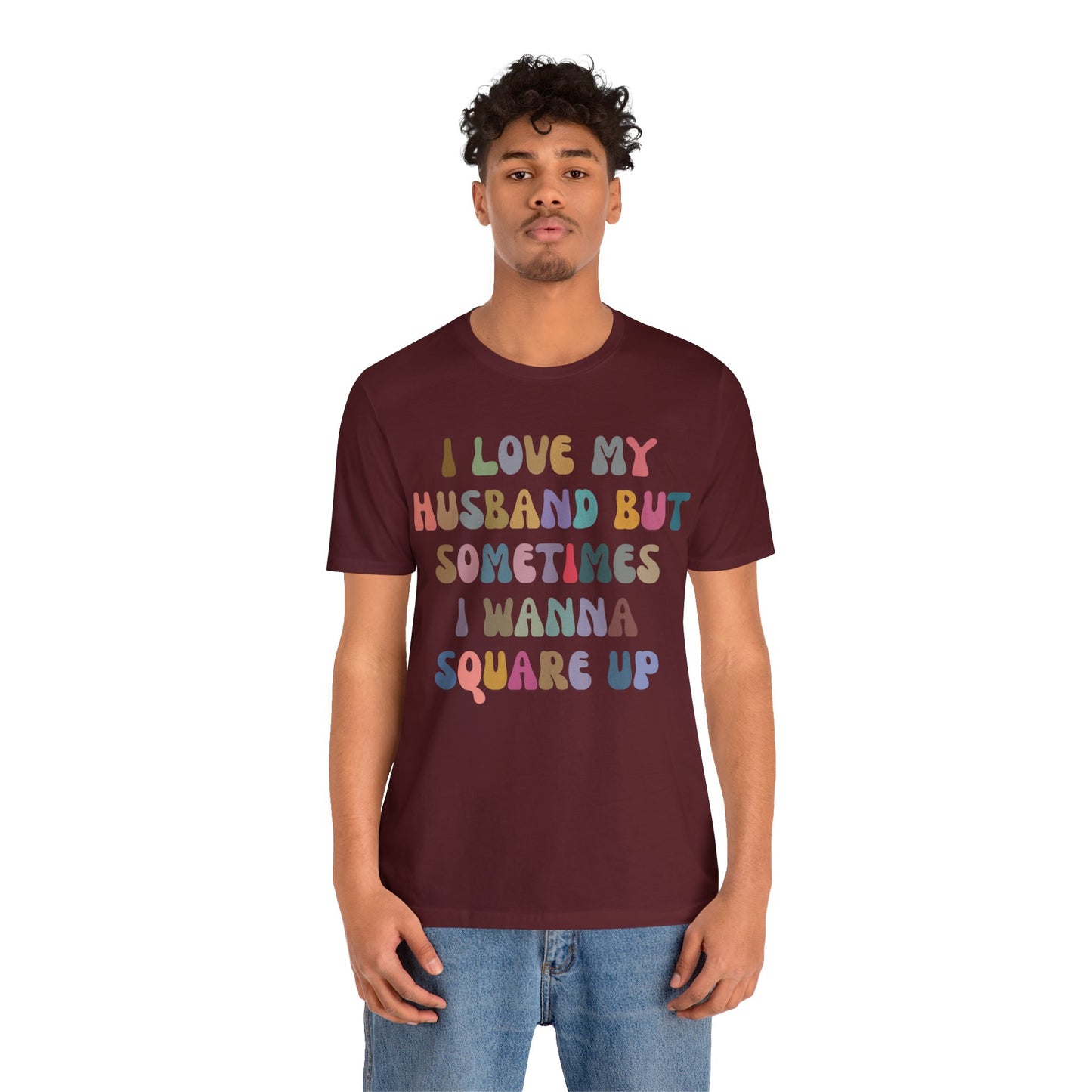 I Love My Husband But Sometimes I Wanna Square Up Shirt, Wife Life Shirt, Shirt for Wife, Funny Shirt for Wife, Mom Gift, T1141