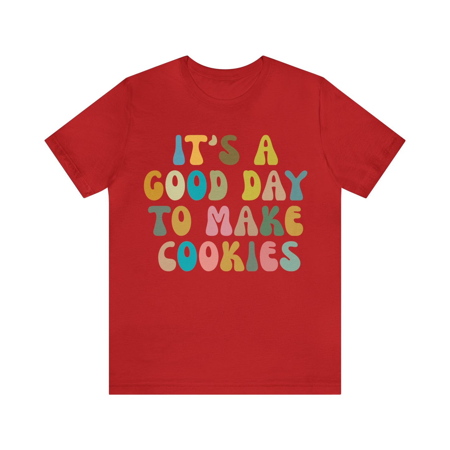 It's A Good Day to Make Cookies Shirt, Funny Baking Gift for Baker, Cute Tee for Pastry Chef, Cookie Lover, Baking Mom Shirt, T1017