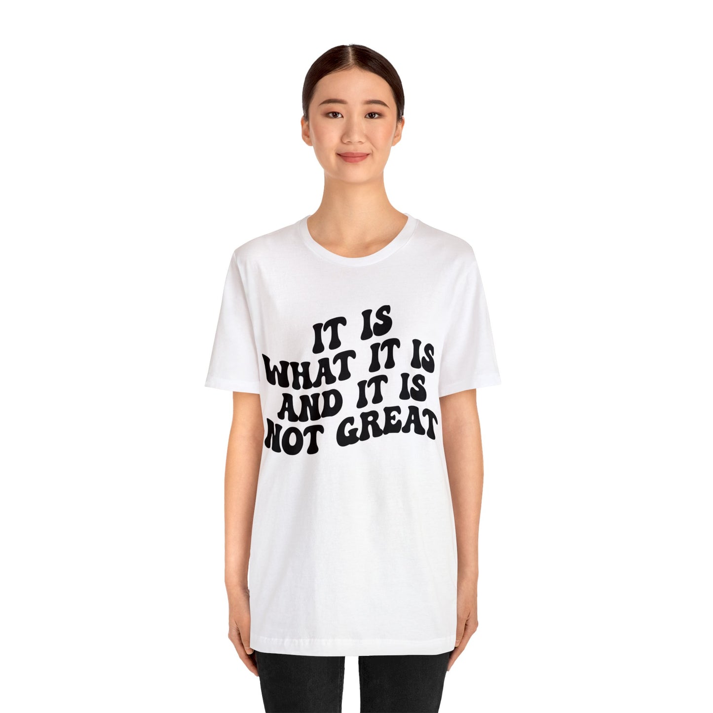 It Is What It Is And It Is Not Great Shirt, Funny Quote Shirt, Funny Meme Shirt, Funny Mood Shirt, Shirt for Women, Gift for Women, T1514