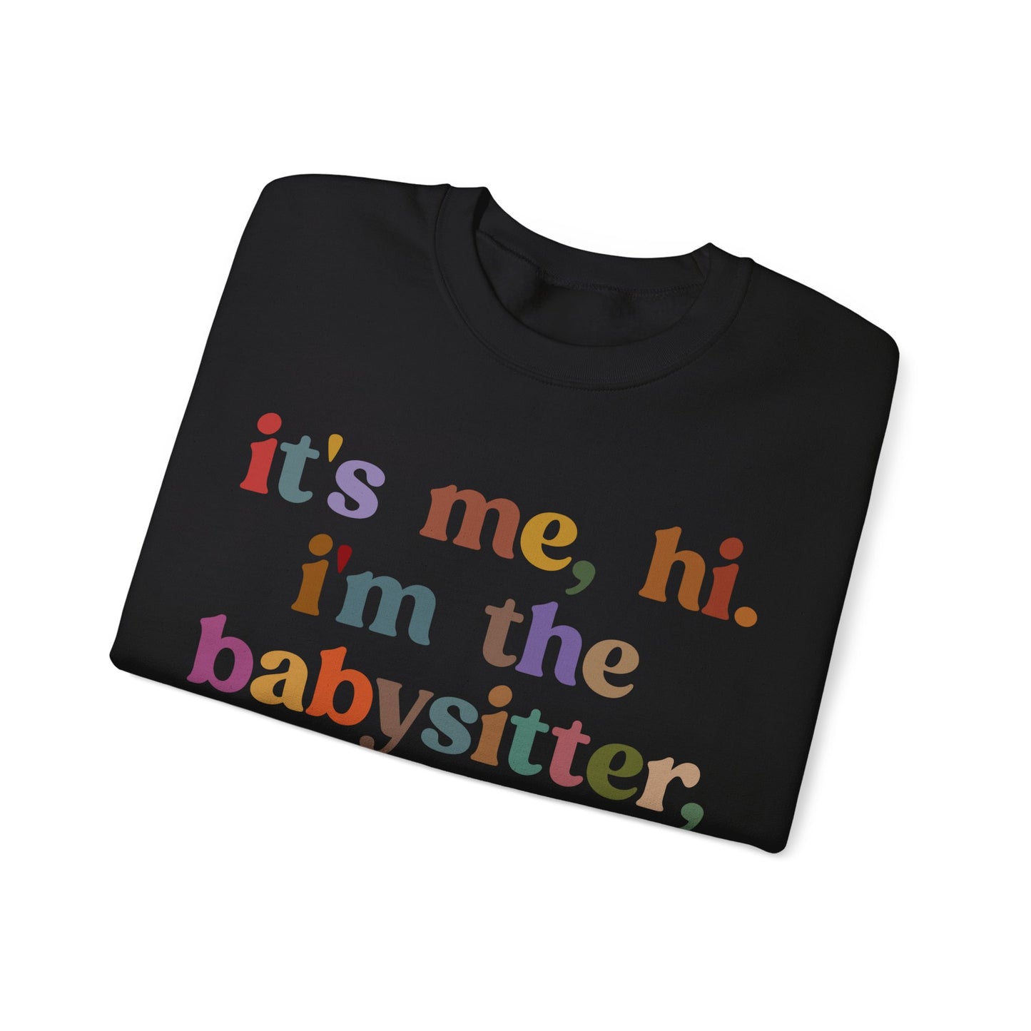 It's Me Hi I'm The Babysitter It's Me Sweatshirt, Favorite Babysitter Sweatshirt, Best Nanny Sweatshirt, Babysitter Appreciation Gift, T1105