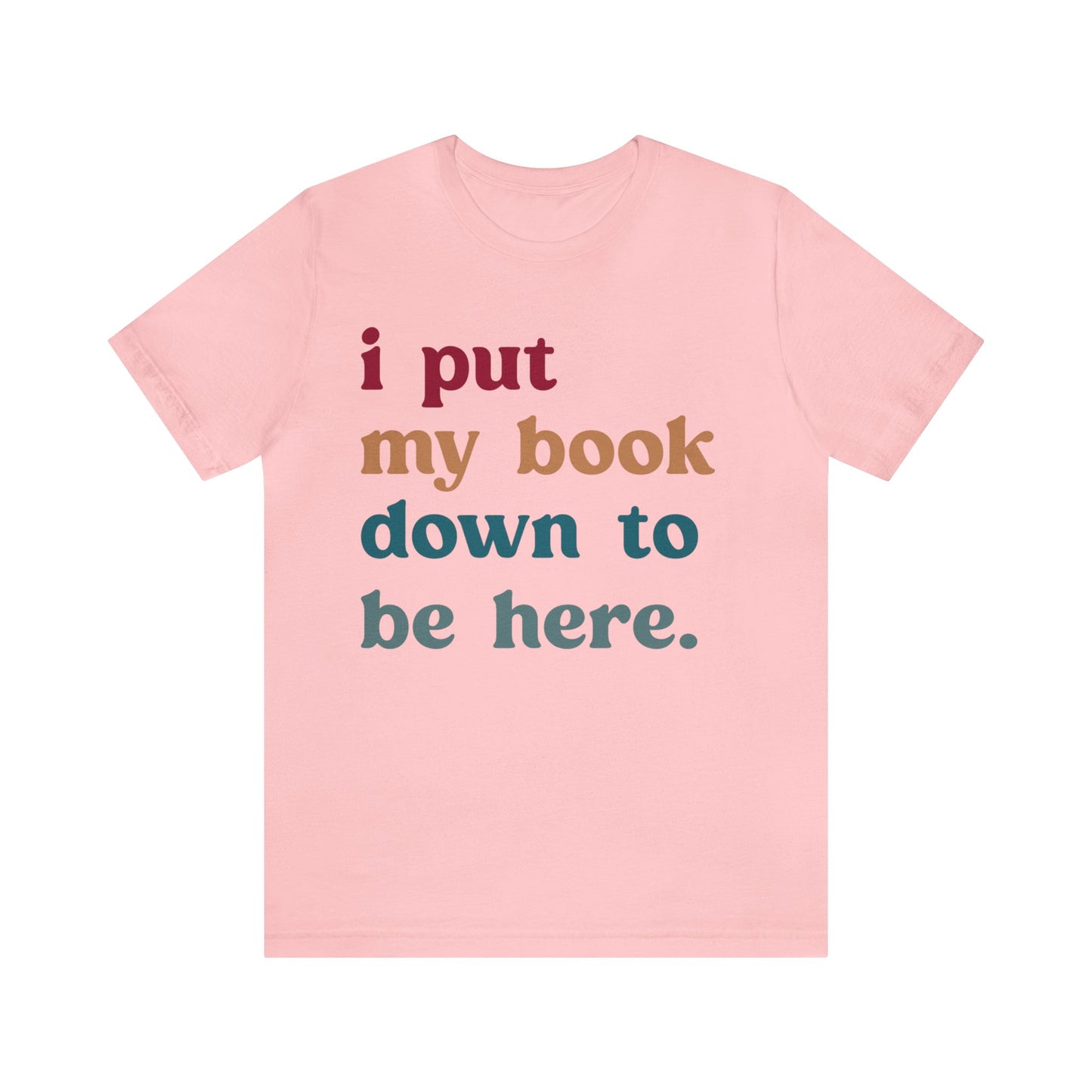 I Put My Book Down To Be Here Shirt, Bookworm Gift, Librarian Shirt, Shirt for Teacher, Book Lovers Club Shirt, Book Nerd Shirt, T1224