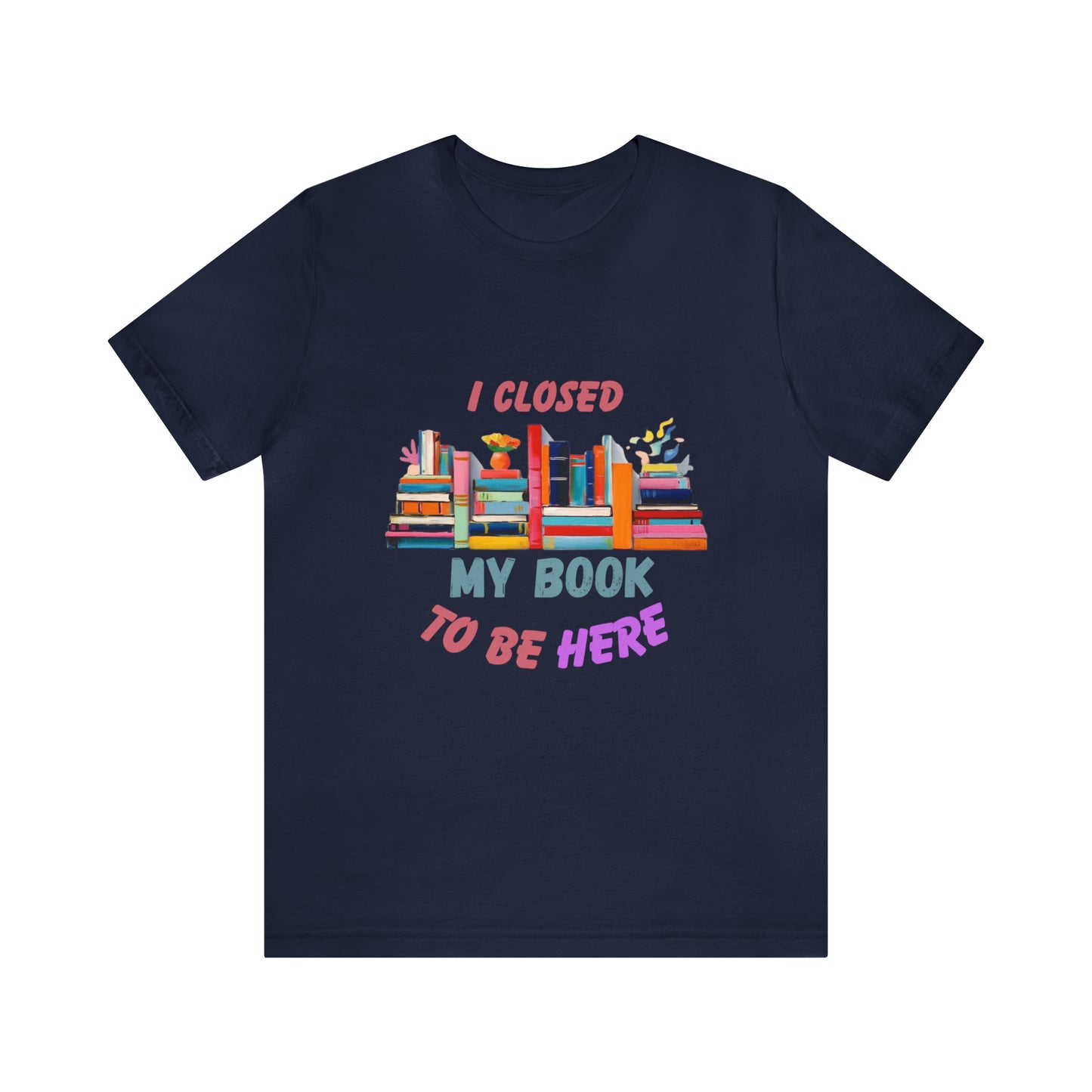 I closed my book to be here shirt, books and coffee shirt, T156