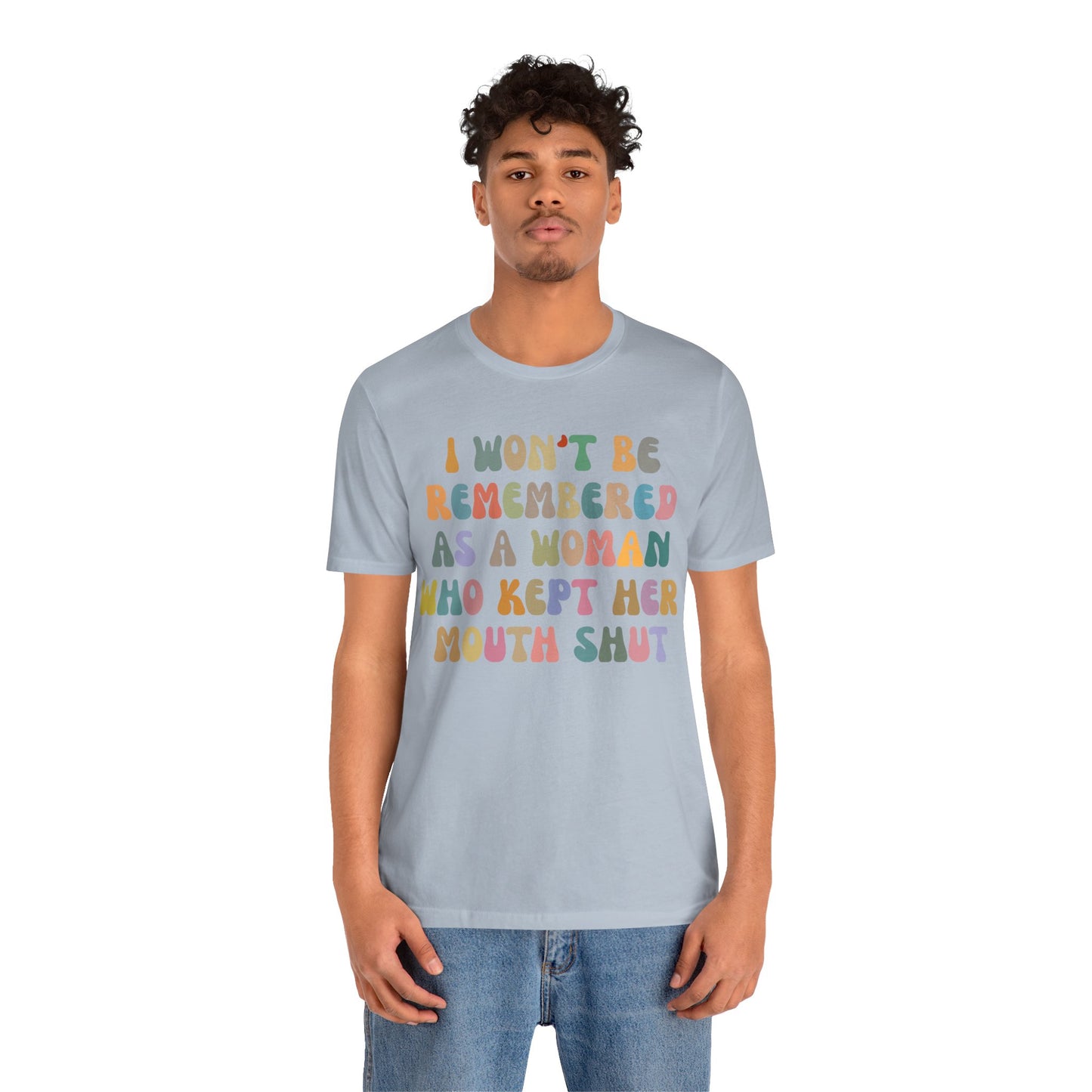 I Won't Be Remembered As A Woman Who Kept Her Mouth Shut Shirt, Feminist Shirt, Women Rights Equality, Women's Power Shirt, T1088