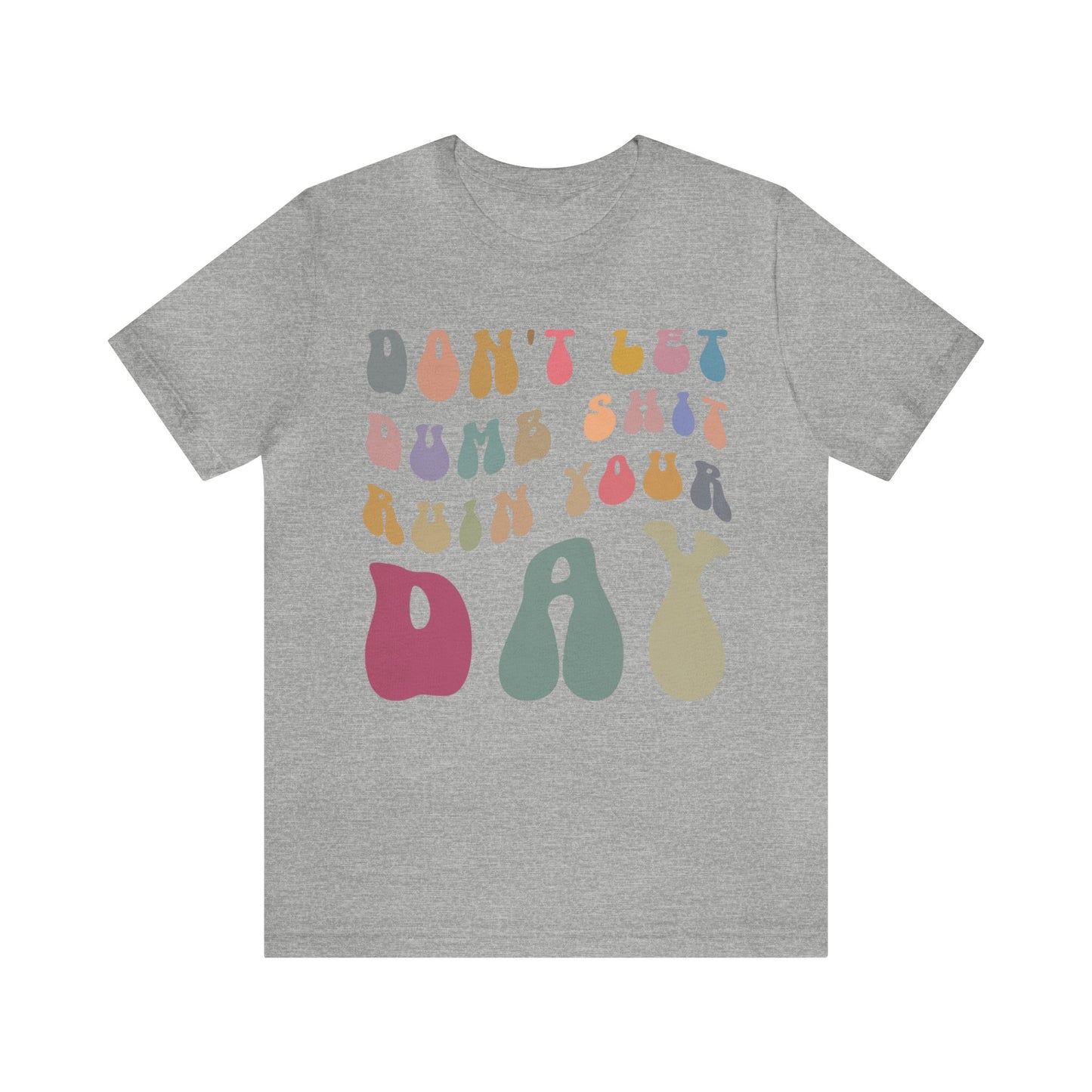Don't Let Dumb Shit Ruin Your Day Shirt, Motivational Therapy Shirt, Mental Health Awareness Shirt, Funny Shirt for Women, T1185