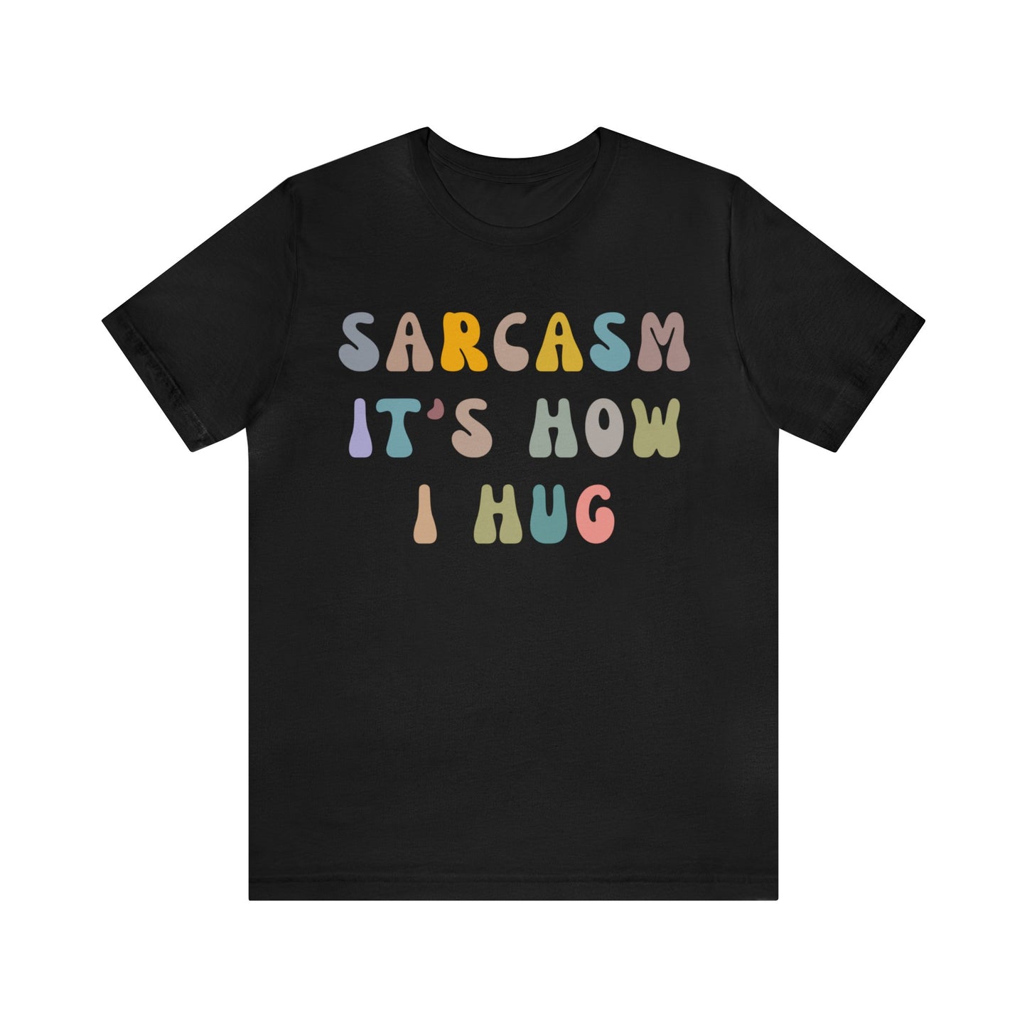 Sarcasm It's How I Hug Shirt, Sarcastic Quote Shirt, Sarcasm Women Shirt, Funny Mom Shirt, Shirt for Women, Gift for Her, Mom Shirt, T1261