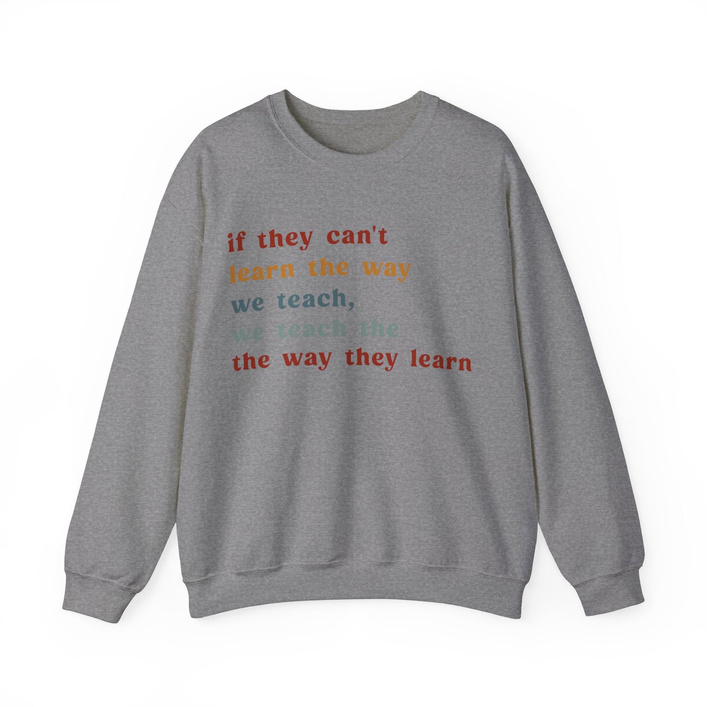 If They Can't Learn The Way We Teach, We Teach The Way They Learn Sweatshirt, ABA Sweatshirt, Behavioral Specialist Sweatshirt, S1155