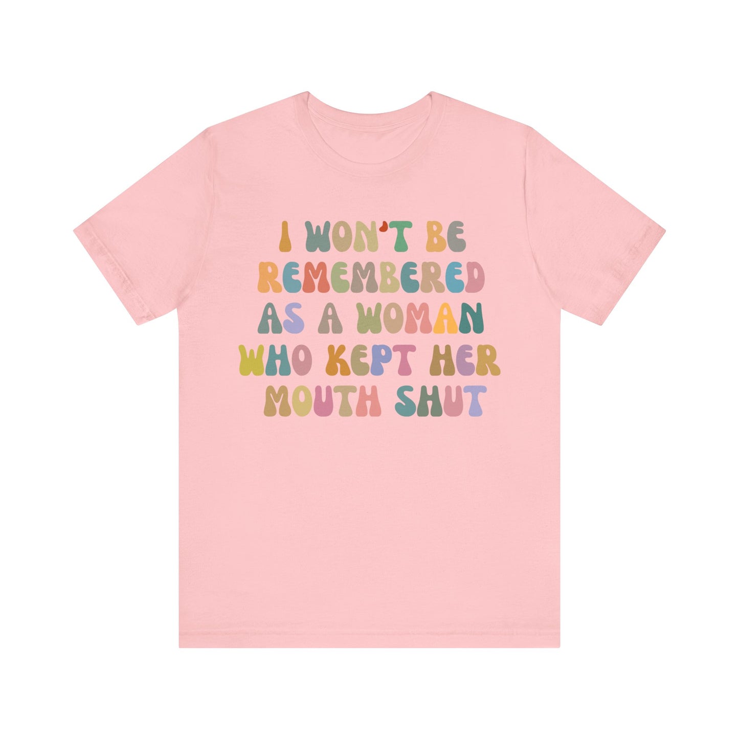 I Won't Be Remembered As A Woman Who Kept Her Mouth Shut Shirt, Feminist Shirt, Women Rights Equality, Women's Power Shirt, T1088