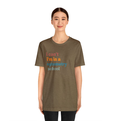 Eyecare Shirt, I Can't I'm In A Optometry School Shirt, Shirt for Optometry, Eyes Specialist Shirt, Eye Care Specialist, T461