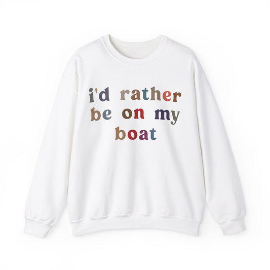 I'd Rather Be On My Boat Sweatshirt, Boat Lover Sweatshirt, Gift for Boaters, Boat Life Sweatshirt, Boating Day Sweatshirt For Women, S1195