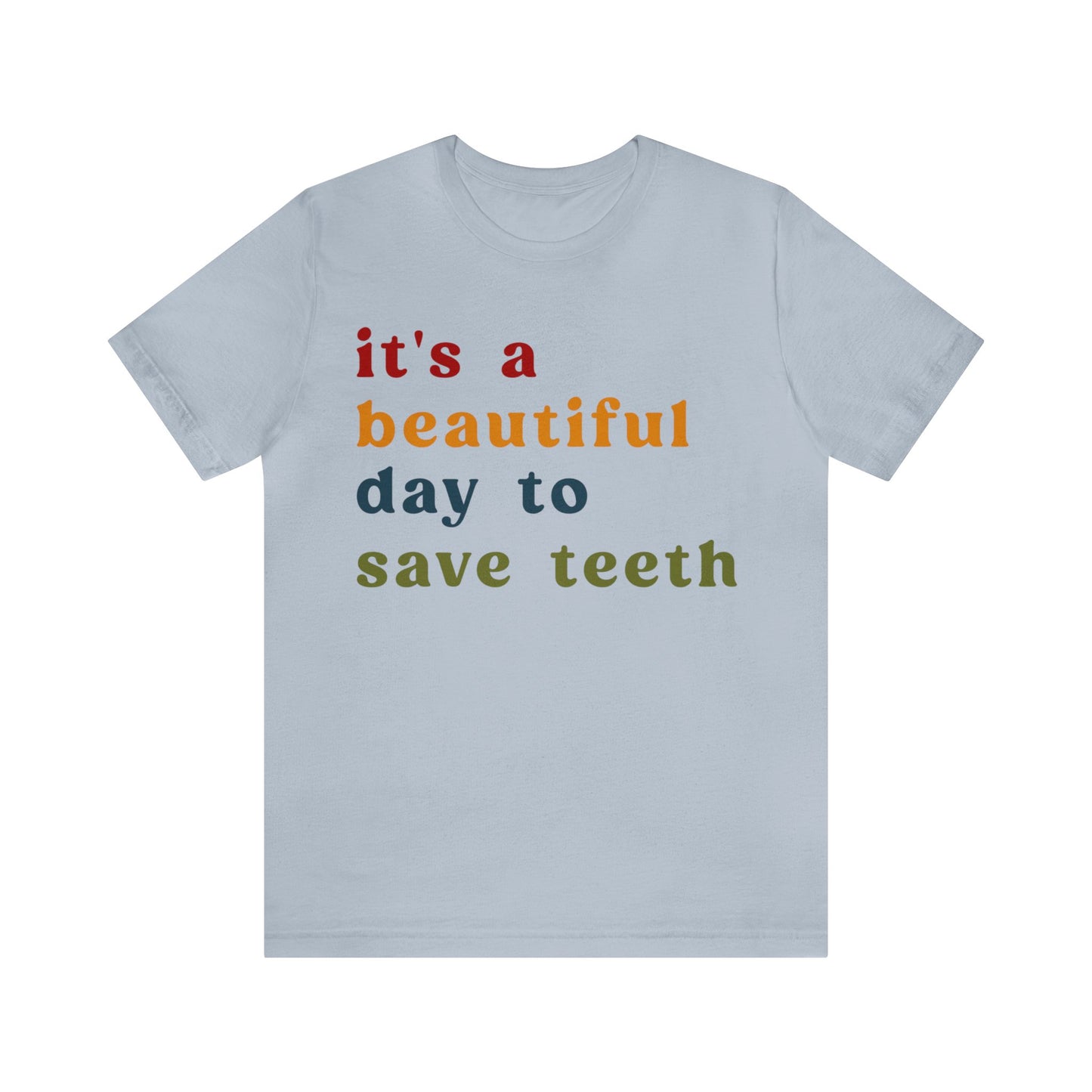 It's A Beautiful Day To Save Teeth Shirt, Dental Student Shirt, Orthodontist Shirt, Dentistry Shirt, Doctor of Dental Surgery Shirt, T1259