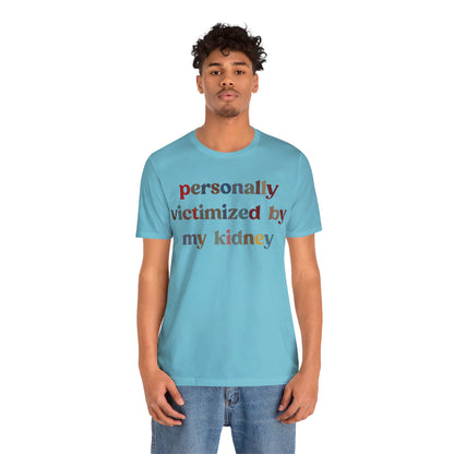 Personally Victimized By My Kidney Shirt, Kidney Disease Warrior, Gift for Kidney Survivor, Kidney Survivor Shirt, Kidney Awareness, T1545