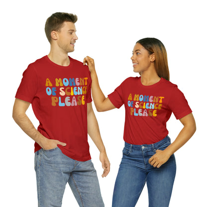 A Moment Of Science Please Shirt, Science Lover Shirt, T239