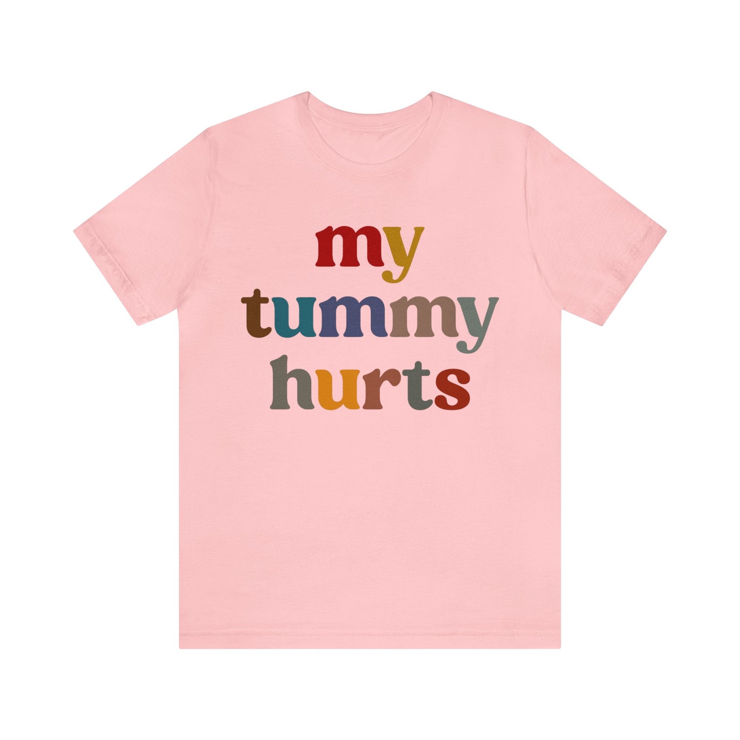 My Tummy Hurts Shirt, Funny Tummy Aches Shirt, Chronic Illness Shirt, Funny Sarcasm Shirt, Shirt for Women, Funny Stomach Hurts Shirt, T1368