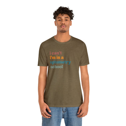 Eyecare Shirt, I Can't I'm In A Optometry School Shirt, Shirt for Optometry, Eyes Specialist Shirt, Eye Care Specialist, T461