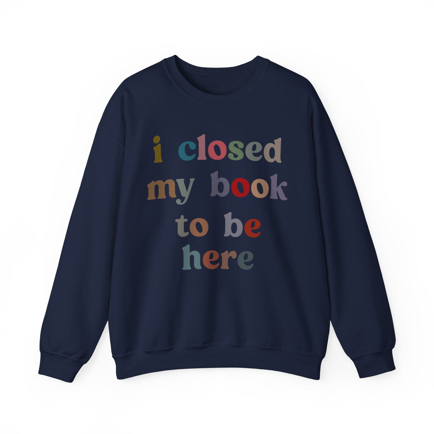 I Closed My Book To Be Here Sweatshirt, Book Lovers Club Sweatshirt, Introverted Bookworm Sweatshirt, Funny Book Nerd Sweatshirt, S1246