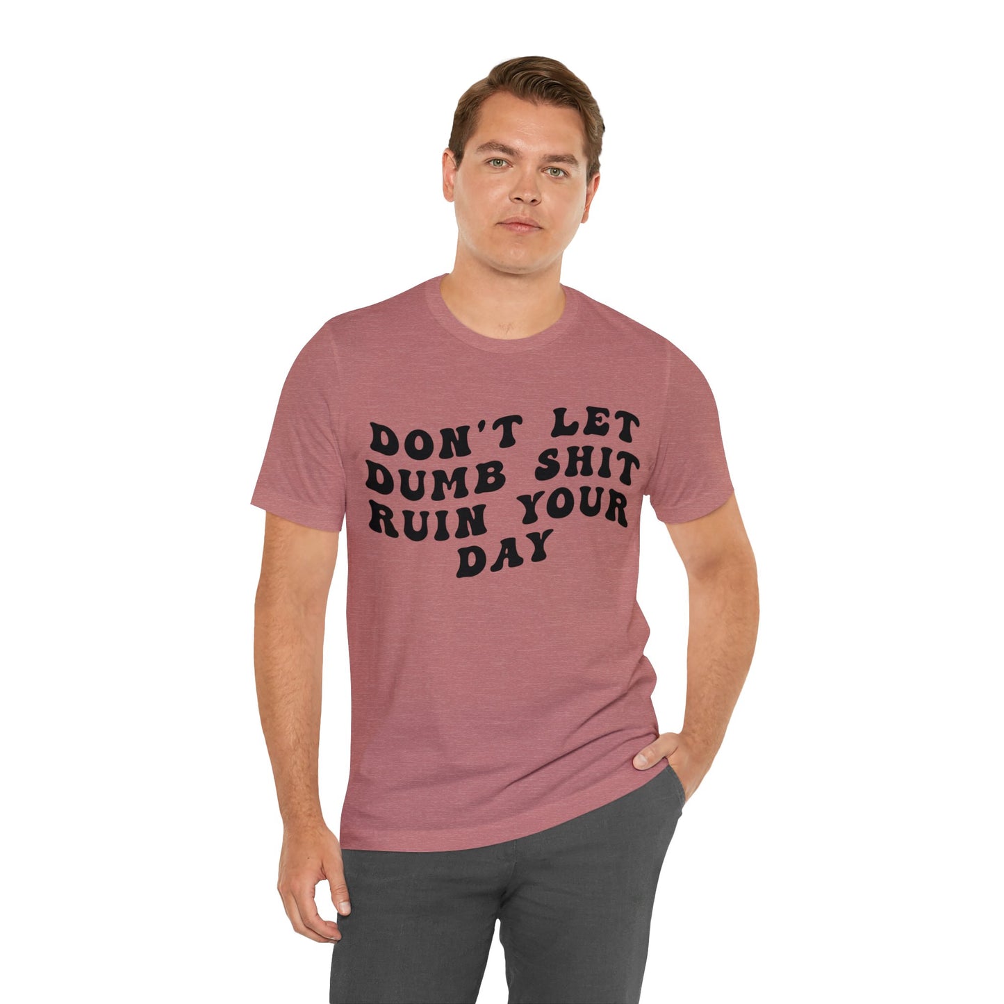 Don't Let Dumb Shit Ruin Your Day Shirt, Motivational Therapy Shirt, Mental Health Awareness Shirt, Funny Shirt for Women, T1187