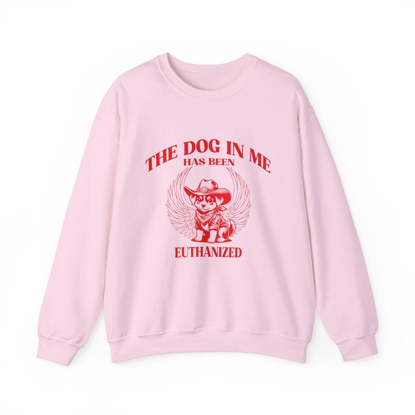 The Dog In me has been euthanized sweatshirt, I Got That the Dog In Me Funny sweatshirt, Meme Sweatshirt, Funny sweatshirt, S1582