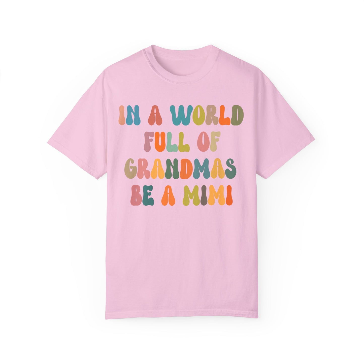 In A World Full Of Grandmas Be A Mimi Shirt, Cool Mimi Shirt, Best Mimi Shirt Mother's Day Gift Favorite Granny Shirt, Comfort Colors CC1029