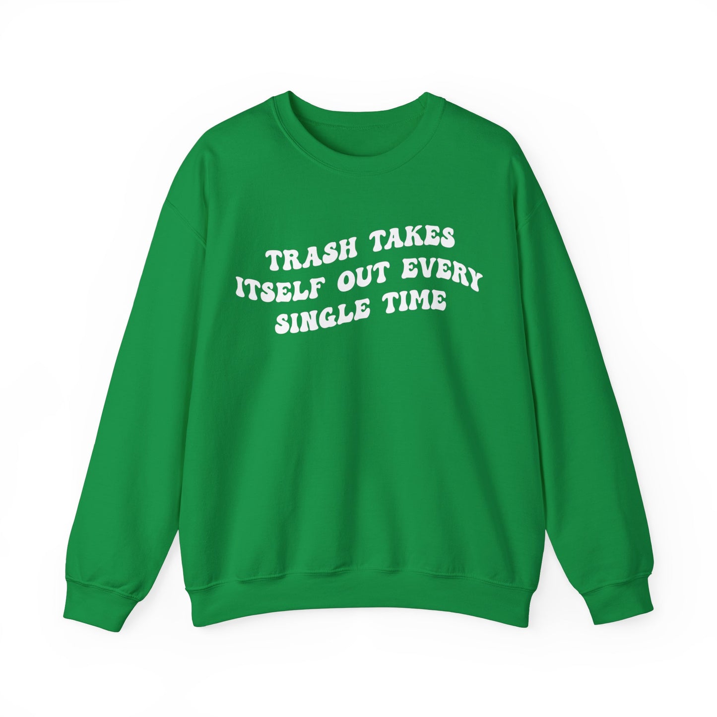 Trash Takes Itself Out Every Single Time Sweatshirt, Funny Quote Sweatshirt, Gift for Her, Shirt for her, Sweatshirt for Strong Girls, S1137