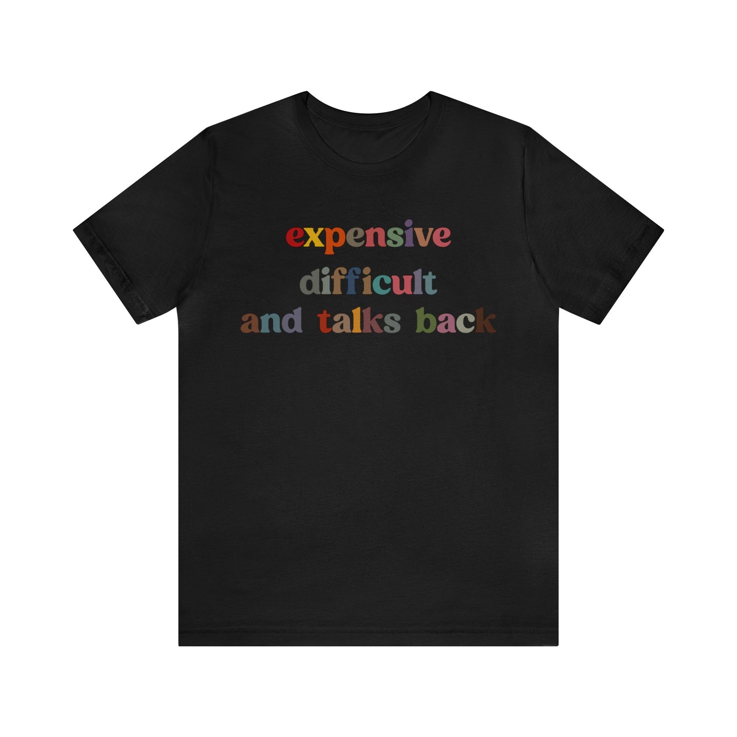 Expensive Difficult And Talks Back Shirt, Funny Sarcastic Wife Shirt, Spoiled Daughter Shirt, Funny Daughter Shirts, T1505