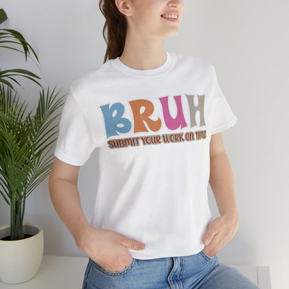 Cool Teacher Shirt, bruh submit your work on time, Bruh Shirt Gift For Teachers, Sarcastic Teacher Tee, Bruh Teacher Tee, T393