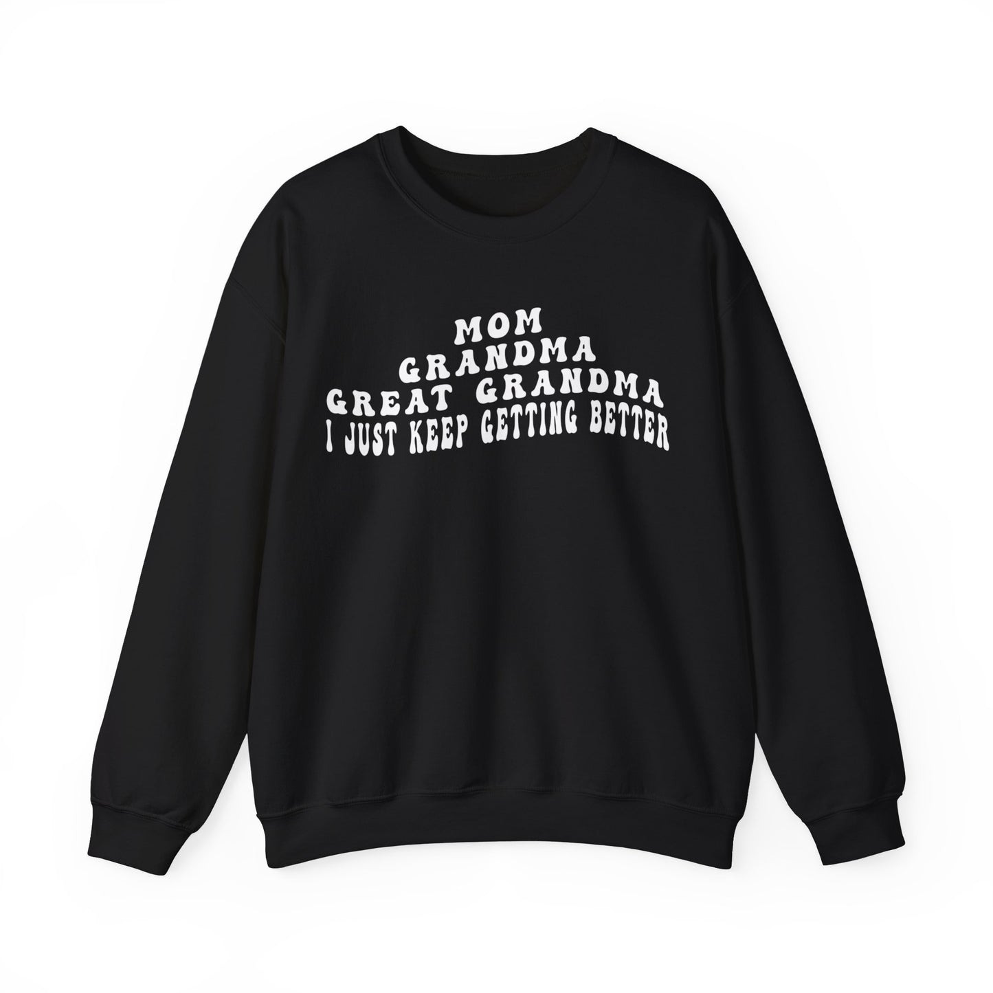 Mom Grandma Great Grandma I Just Keep Getting Better Sweatshirt, Cool Great Grandmas Club Sweatshirt, Best Grandma Sweatshirt, S1263