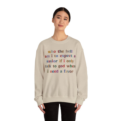 Who The Hell Am I To Expect A Savior Sweatshirt, Godly Woman Sweatshirt, Christian Sweatshirt for Mom, Jesus Lover Sweatshirt, S1253