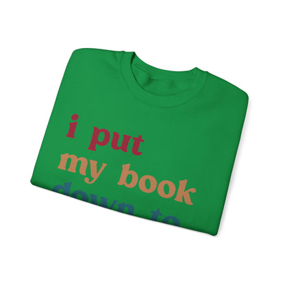 I Put My Book Down To Be Here Sweatshirt, Bookworm Gift, Librarian Sweatshirt, Book Lovers Club Sweatshirt, Book Nerd Sweatshirt, S1224