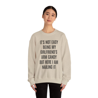 It's Not Easy Being My Girlfriend's Arm Candy But Here I am Nailing It Sweatshirt, Funny Sweatshirt for Boyfriend, S1083