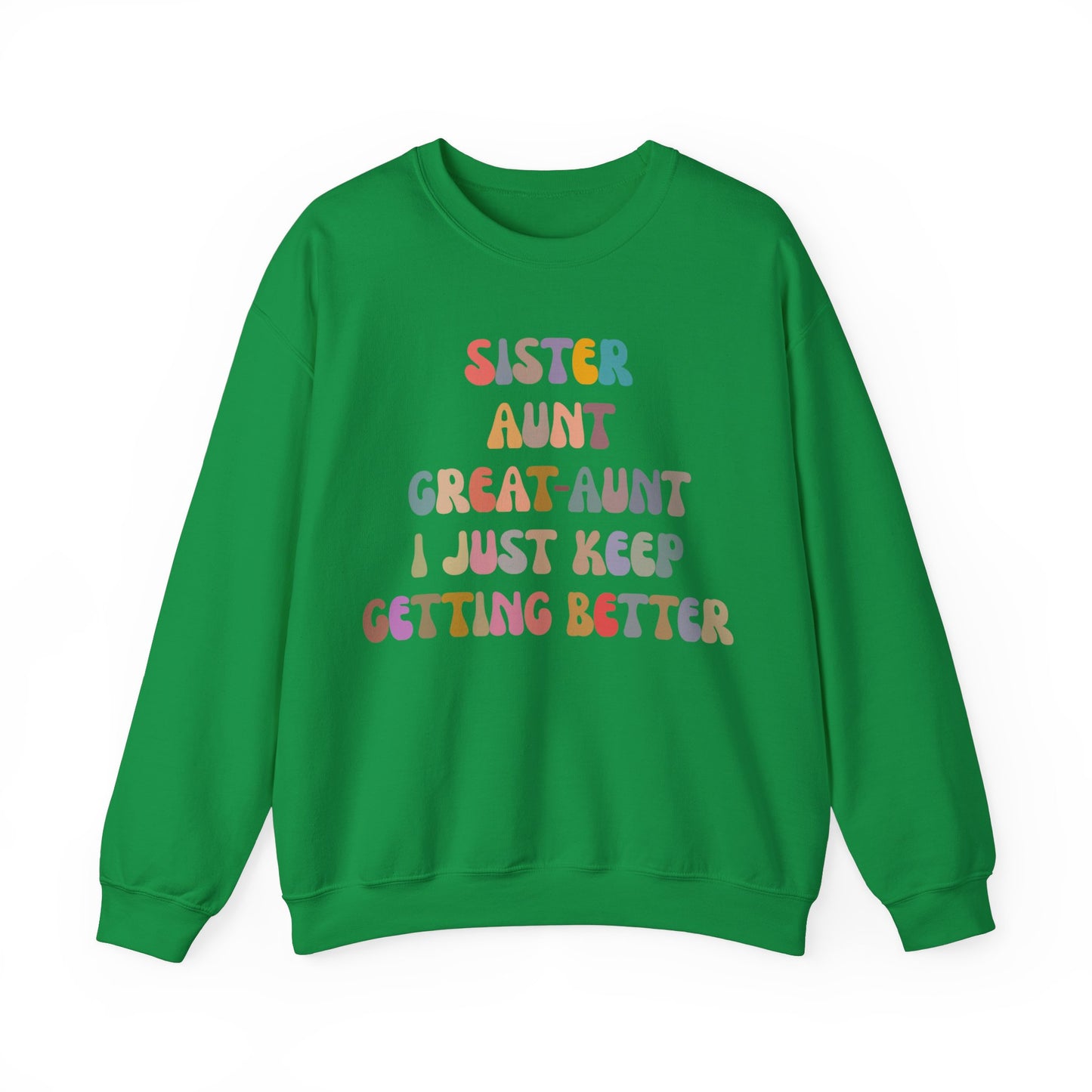 Sister Aunt Great Aunt I Just Keep Getting Better Sweatshirt, Aunt Sweatshirt, Pregnancy Announcement Sweatshirt, Great Aunt Sweater, S1269