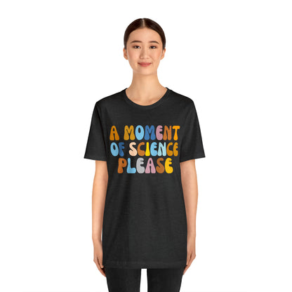 A Moment Of Science Please Shirt, Science Lover Shirt, T239