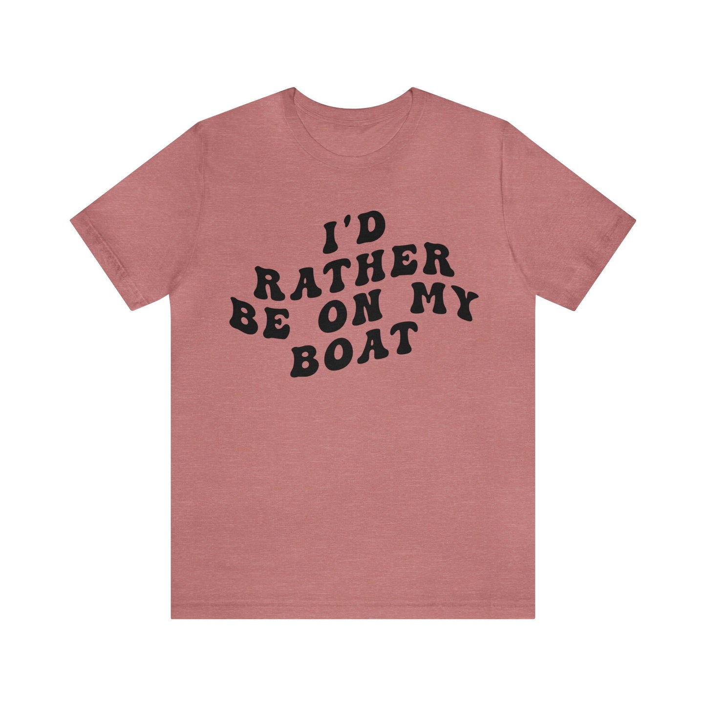 I'd Rather Be On My Boat Shirt, Boat Lover Shirt, Gift for Boaters, Shirt for Mom, Boat Life Shirt, Boating Day Shirt for Women, T1194