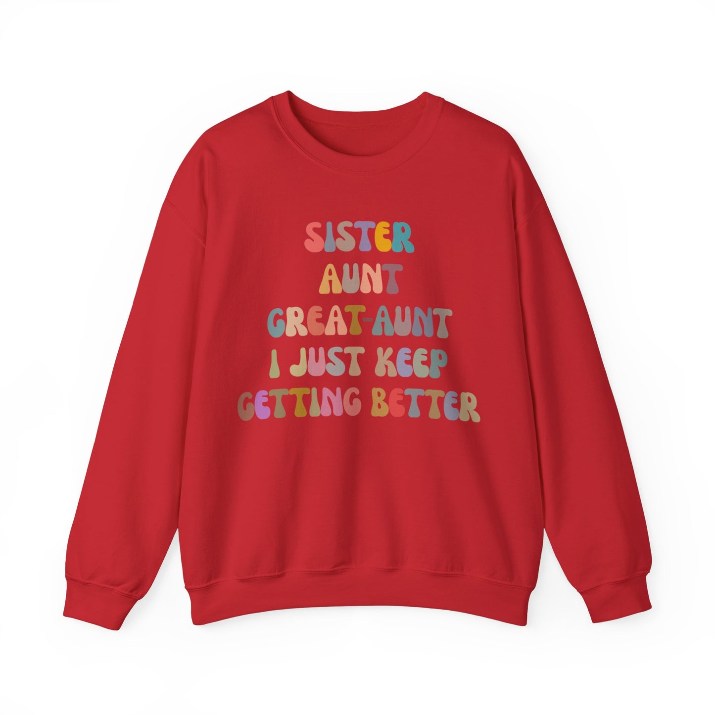 Sister Aunt Great Aunt I Just Keep Getting Better Sweatshirt, Aunt Sweatshirt, Pregnancy Announcement Sweatshirt, Great Aunt Sweater, S1269