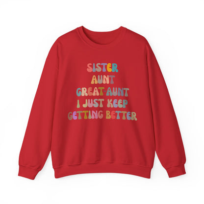 Sister Aunt Great Aunt I Just Keep Getting Better Sweatshirt, Aunt Sweatshirt, Pregnancy Announcement Sweatshirt, Great Aunt Sweater, S1269