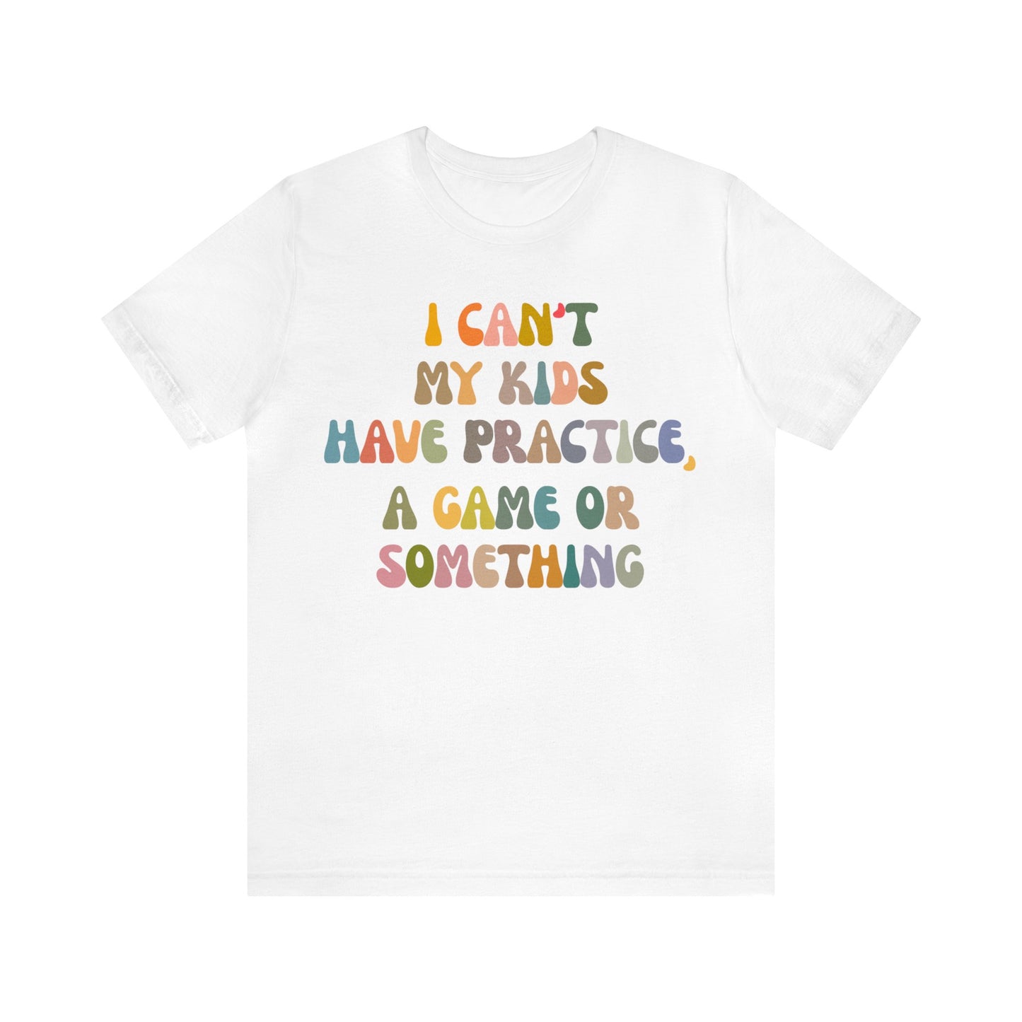 I Can't My Kids Have Practice A Game Or Something Shirt, Funny Sports Mom Shirt, Baseball Mom Shirt Soccer Mom Gift Game Season Shirt, T1440