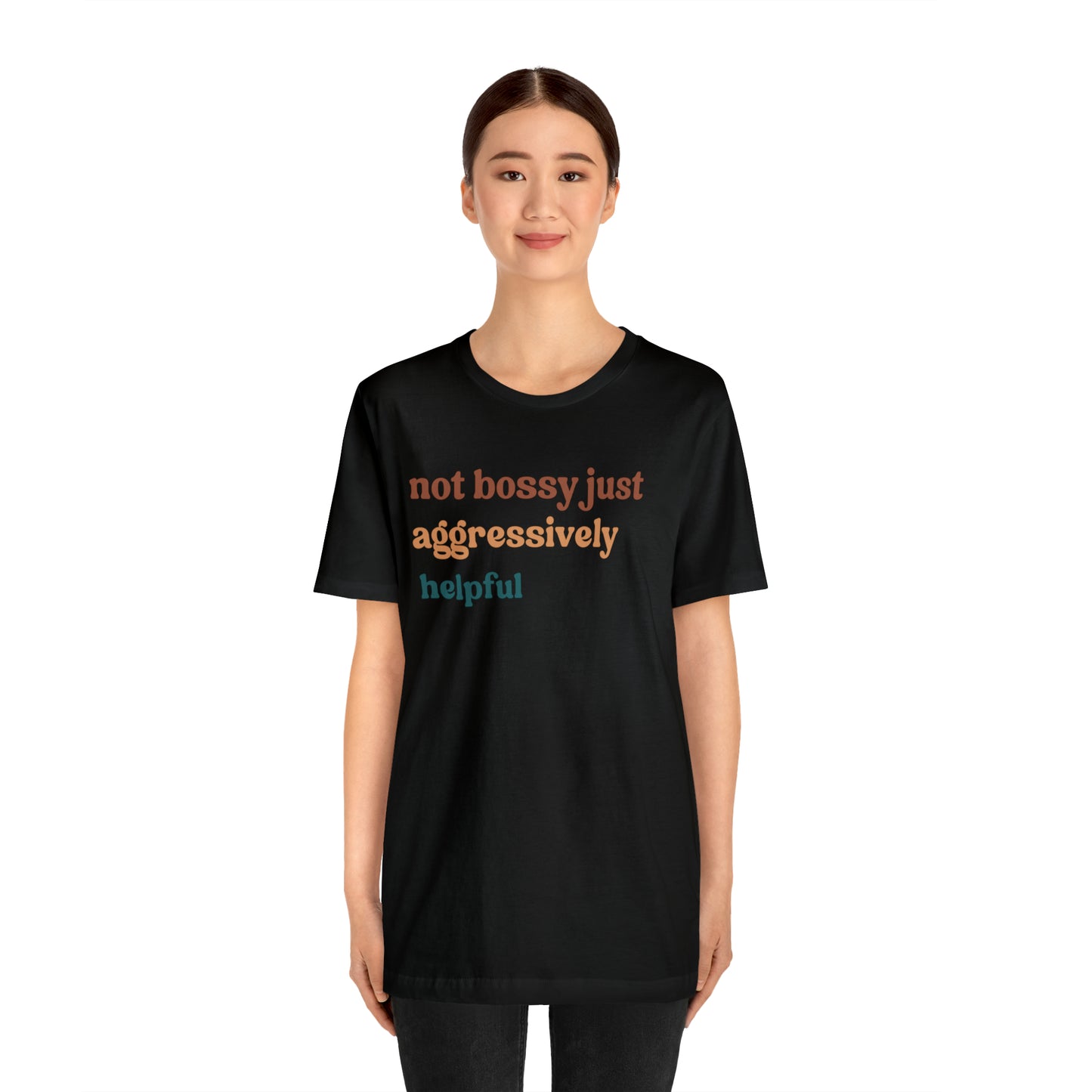 Not Bossy Just Aggressively Helpful Shirt, Bossy Mom Shirt, Shirt for Women, Sarcasm Shirt, Sarcastic Mom Shirt, T58