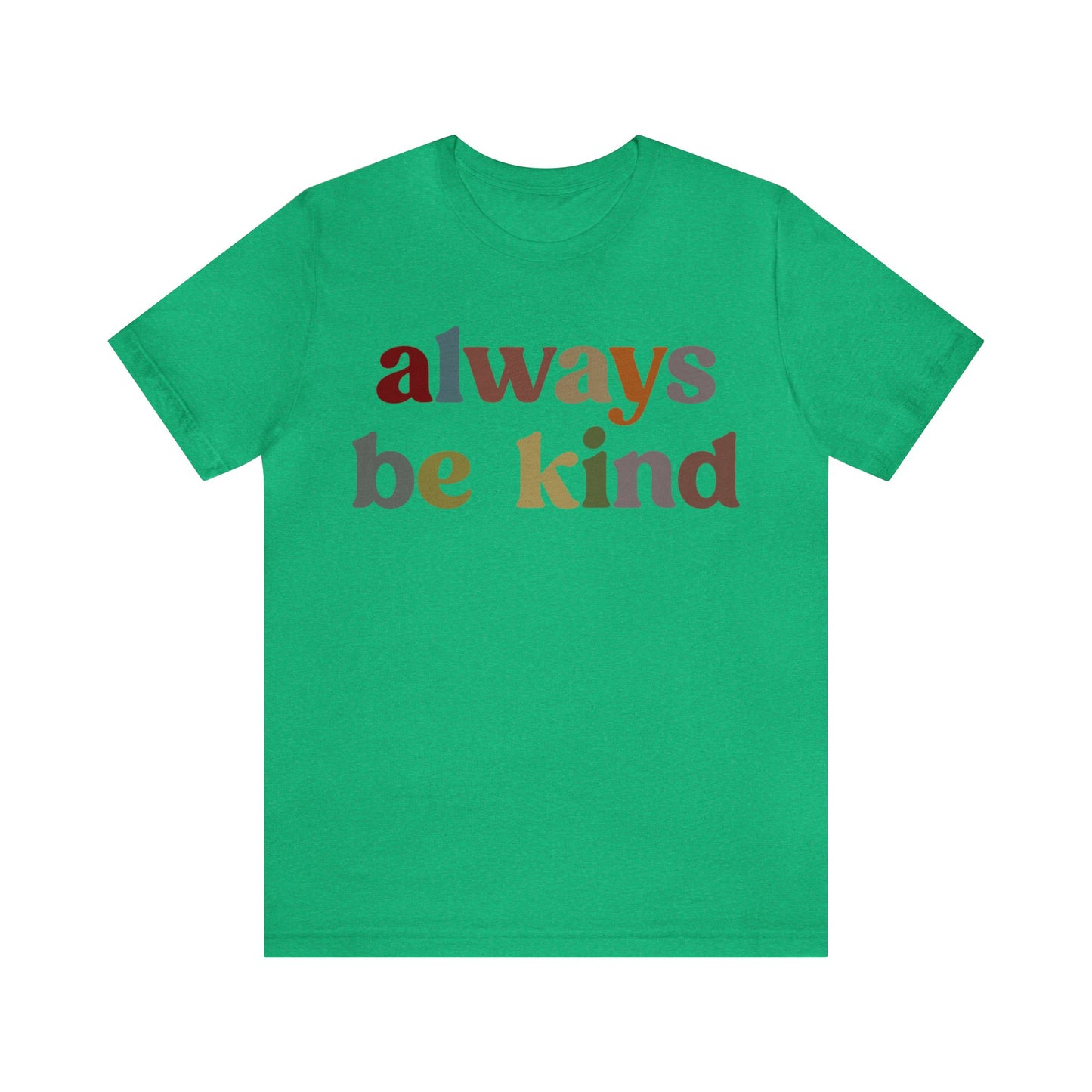 Always Be Kind Shirt, Positivity Shirt, Kind Mom Shirt, Be a Kind Human Shirt, Cute Inspirational Shirt, Kindness Shirt, T1372