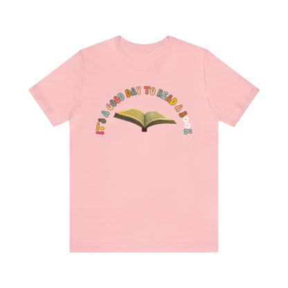 Its A Good Day To Read Shirt, Book Lover Shirt, Literary Shirt, Bookish Shirt, Reading Top, Librarian Shirt, Books Shirt, T178