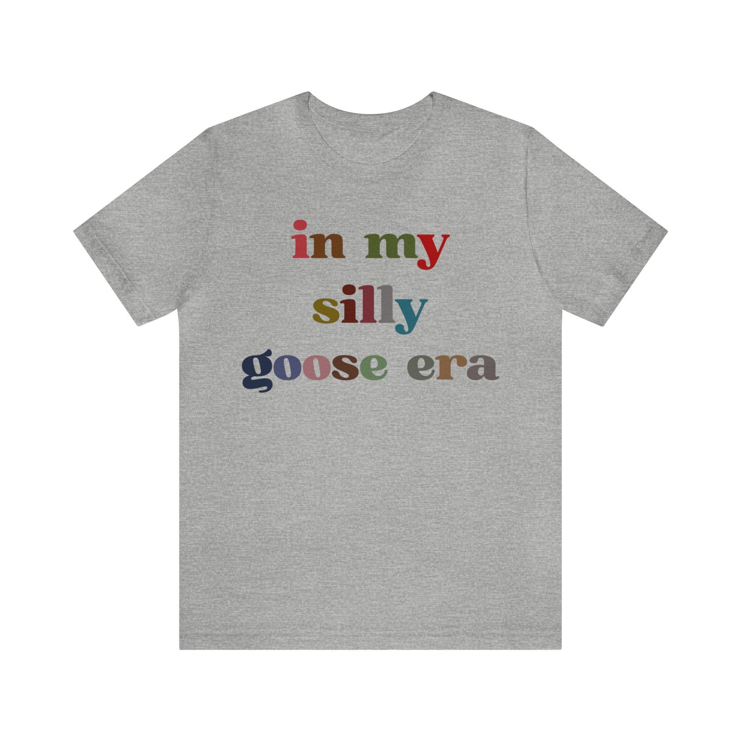 In My Silly Goose Era Shirt, Funny Shirt for Women, Gift for Silly Women Funny Goose Shirt, Silly Goose University Shirt, T1452